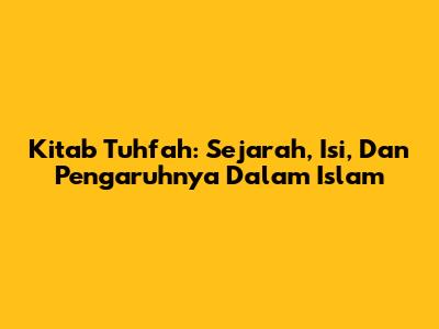 Kitab Tuhfah: Sejarah, Isi, Dan Pengaruhnya Dalam Islam