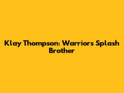 Klay Thompson: Warriors' Splash Brother