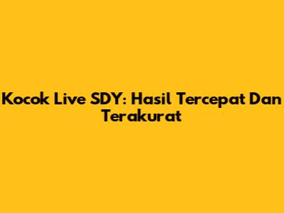 Kocok Live SDY: Hasil Tercepat Dan Terakurat