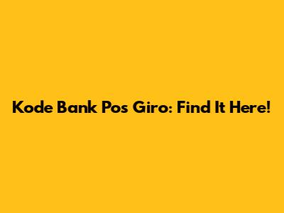 Kode Bank Pos Giro: Find It Here!