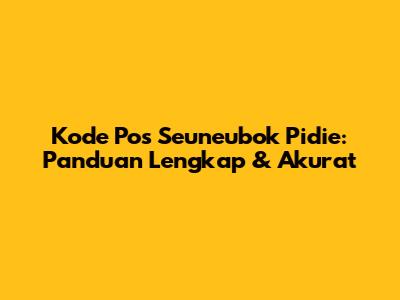 Kode Pos Seuneubok Pidie: Panduan Lengkap & Akurat