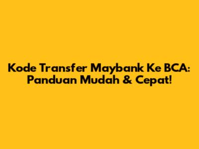 Kode Transfer Maybank Ke BCA: Panduan Mudah & Cepat!