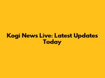 Kogi News Live: Latest Updates Today