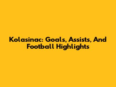 Kolasinac: Goals, Assists, And Football Highlights