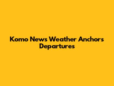 Komo News Weather Anchors Departures