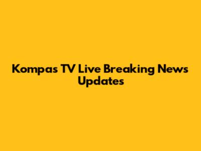 Kompas TV Live Breaking News Updates