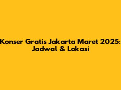 Konser Gratis Jakarta Maret 2025: Jadwal & Lokasi