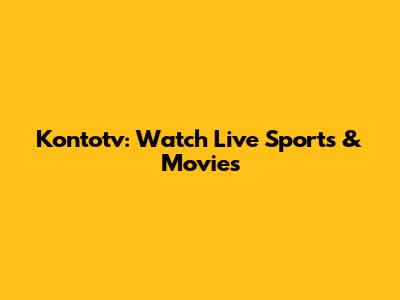 Kontotv: Watch Live Sports & Movies