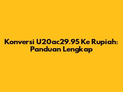 Konversi U20ac29.95 Ke Rupiah: Panduan Lengkap