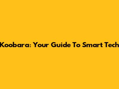 Koobara: Your Guide To Smart Tech