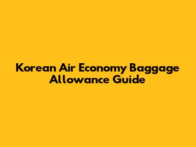 Korean Air Economy Baggage Allowance Guide