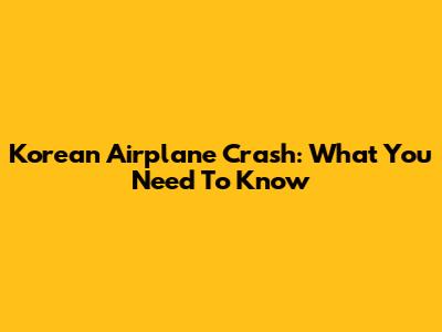 Korean Airplane Crash: What You Need To Know