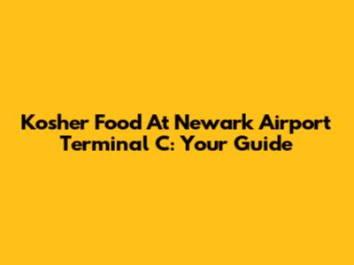 Kosher Food At Newark Airport Terminal C: Your Guide
