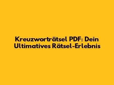 Kreuzworträtsel PDF: Dein Ultimatives Rätsel-Erlebnis