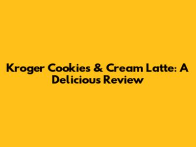 Kroger Cookies & Cream Latte: A Delicious Review