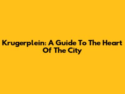 Krugerplein: A Guide To The Heart Of The City