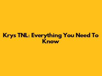 Krys TNL: Everything You Need To Know