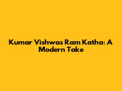 Kumar Vishwas Ram Katha: A Modern Take