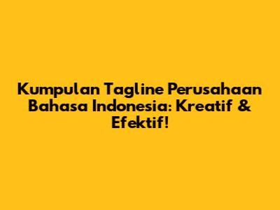 Kumpulan Tagline Perusahaan Bahasa Indonesia: Kreatif & Efektif!