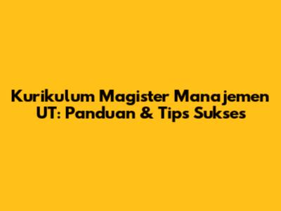 Kurikulum Magister Manajemen UT: Panduan & Tips Sukses