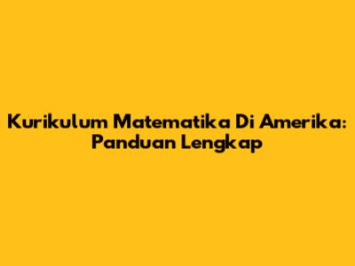 Kurikulum Matematika Di Amerika: Panduan Lengkap