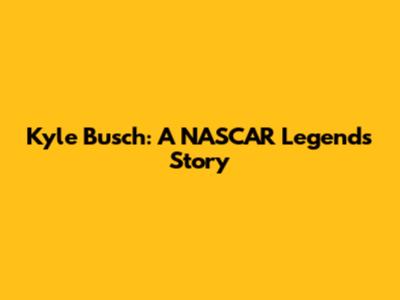 Kyle Busch: A NASCAR Legend's Story