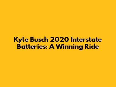 Kyle Busch 2020 Interstate Batteries: A Winning Ride
