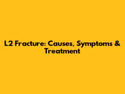 L2 Fracture: Causes, Symptoms & Treatment