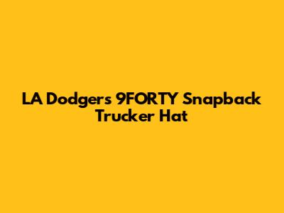 LA Dodgers 9FORTY Snapback Trucker Hat