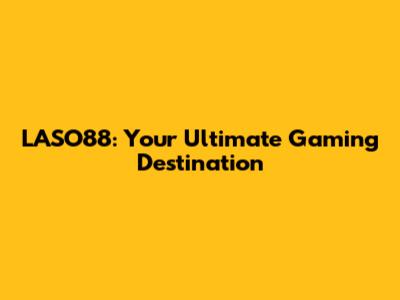 LASO88: Your Ultimate Gaming Destination