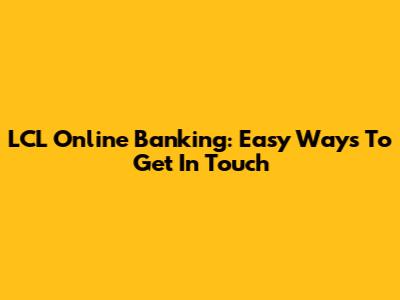 LCL Online Banking: Easy Ways To Get In Touch