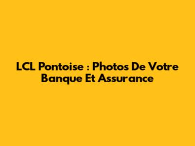 LCL Pontoise : Photos De Votre Banque Et Assurance