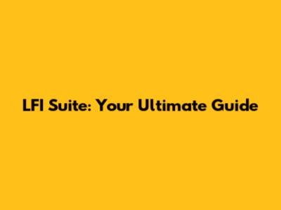 LFI Suite: Your Ultimate Guide