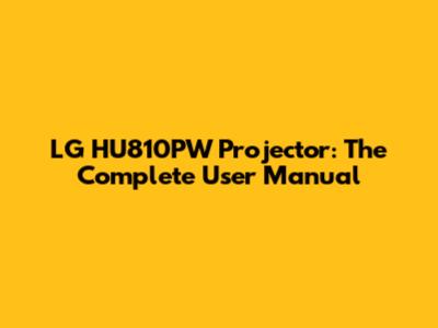LG HU810PW Projector: The Complete User Manual