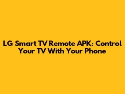 LG Smart TV Remote APK: Control Your TV With Your Phone