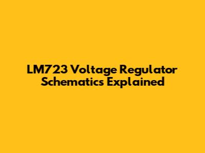 LM723 Voltage Regulator Schematics Explained