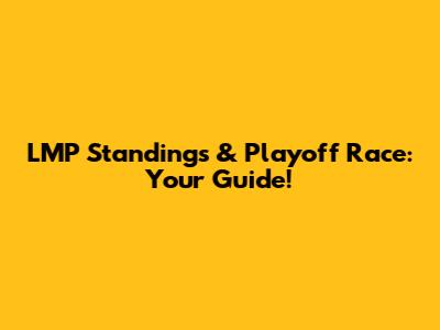LMP Standings & Playoff Race: Your Guide!