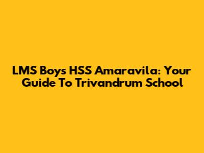 LMS Boys HSS Amaravila: Your Guide To Trivandrum School