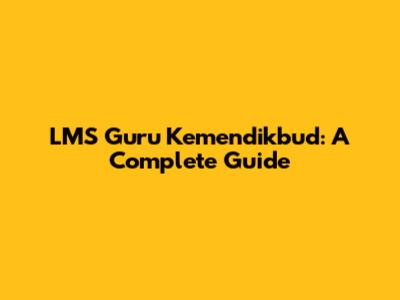 LMS Guru Kemendikbud: A Complete Guide