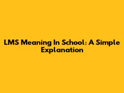 LMS Meaning In School: A Simple Explanation