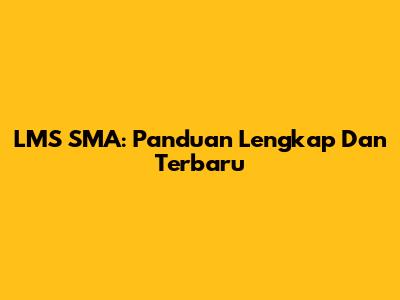 LMS SMA: Panduan Lengkap Dan Terbaru
