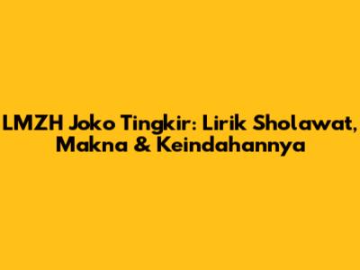 LMZH Joko Tingkir: Lirik Sholawat, Makna & Keindahannya
