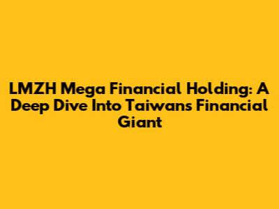 LMZH Mega Financial Holding: A Deep Dive Into Taiwan's Financial Giant