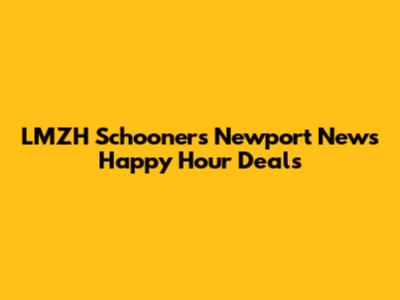 LMZH Schooners Newport News Happy Hour Deals