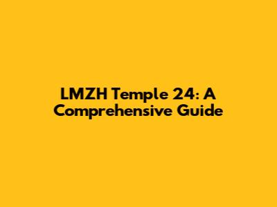 LMZH Temple 24: A Comprehensive Guide