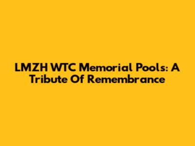 LMZH WTC Memorial Pools: A Tribute Of Remembrance