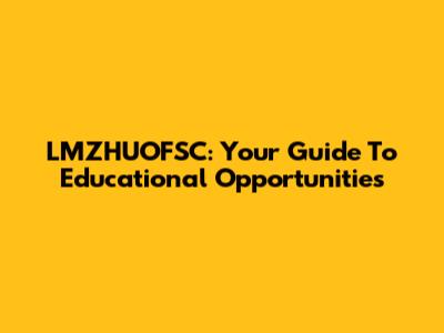 LMZHUOFSC: Your Guide To Educational Opportunities