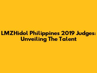 LMZHidol Philippines 2019 Judges: Unveiling The Talent