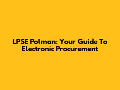 LPSE Polman: Your Guide To Electronic Procurement