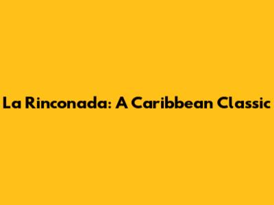 La Rinconada: A Caribbean Classic